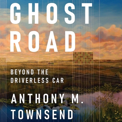 Ghost Road Lib/E: Beyond the Driverless Car By Peter Lerman (Read by), Anthony M. Townsend Cover Image