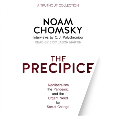 The Precipice: Neoliberalism, the Pandemic and the Urgent Need for Social Change By Noam Chomsky, C. J. Polychroniou, C. J. Polychroniou (Interviewer) Cover Image