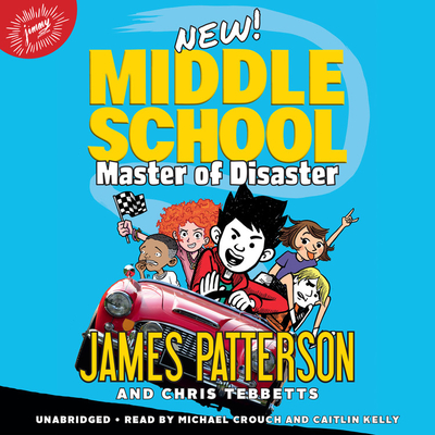 Middle School: Master of Disaster By James Patterson, Chris Tebbetts (With), Jomike Tejido (Illustrator), Michael Crouch (Read by), Caitlin Kelly (Read by) Cover Image