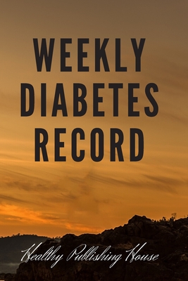 Weekly Diabetes Record: Your set for recording blood sugar and insulin dose (6x9) 110 pages, notebook. By Healthy Publishing House Cover Image