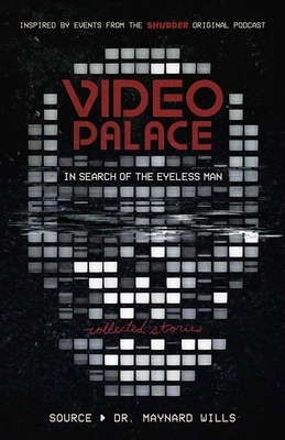 Video Palace: In Search of the Eyeless Man: Collected Stories By Dr Maynard Wills, Nick Braccia (Editor), Michael Monello (Editor) Cover Image