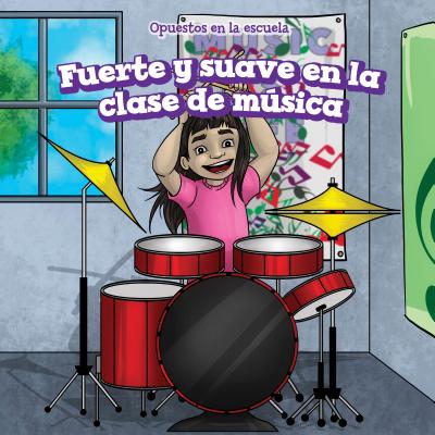 Fuerte Y Suave En La Clase de Música (Loud and Quiet in Music Class) (Opuestos En La Escuela (Opposites at School)) By Eileen Greer, Rossana Zúñiga (Translator) Cover Image