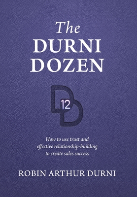 The Durni Dozen: How to use trust and effective relationship-building to create sales success Cover Image
