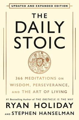 The Daily Stoic 10th Anniversary Edition: 366 Meditations on Wisdom, Perseverance, and the Art of Living