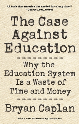 The Case Against Education: Why the Education System Is a Waste of Time and Money Cover Image