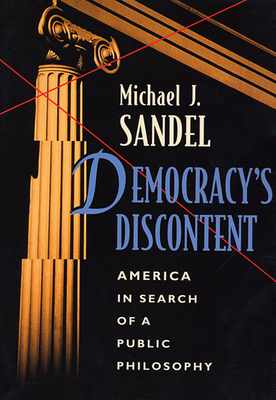 Democracy's Discontent: America in Search of a Public Philosophy By Michael J. Sandel Cover Image