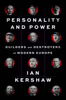 Personality and Power: Builders and Destroyers of Modern Europe By Ian Kershaw Cover Image