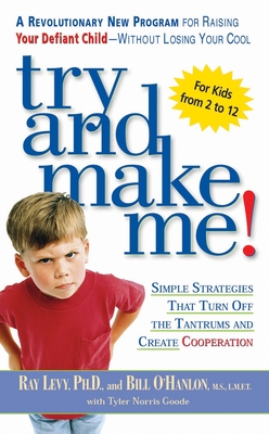 Try and Make Me!: Simple Strategies that Turn Off the Tantrums and Create Cooperation Cover Image