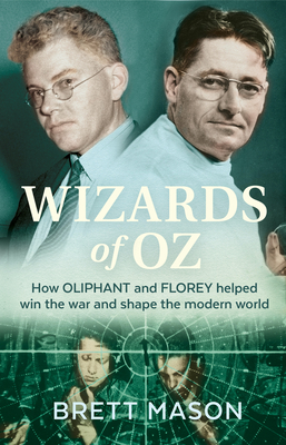 Wizards of Oz: How Oliphant and Florey helped win the war and shaped the modern world By Brett Mason Cover Image
