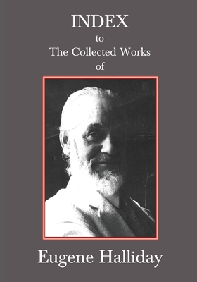 Index to The Collected Works of Eugene Halliday By Andrew W. Moore, Hephzibah Yohannan, John Zaradin Cover Image
