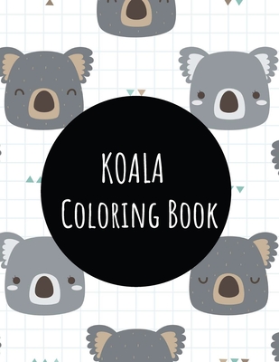 Cute Koala Coloring Book: Koala Toy Gifts for Toddlers, Kids ages 4-8, Girls  Ages 8-12 or Adult Relaxation Cute Stress Relief Animal Birthday Co  (Paperback)