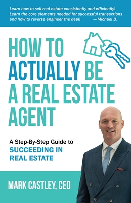How to Actually Be A Real Estate Agent: A Step By Step Guide To Succeeding In Real Estate Cover Image