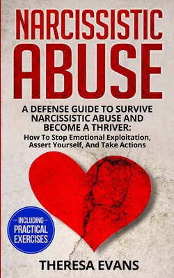Narcissistic Abuse: A Defense Guide To Survive Narcissistic Abuse And Become A Thriver: How To Stop Emotional Exploitation, Assert Yoursel By Theresa Evans Cover Image