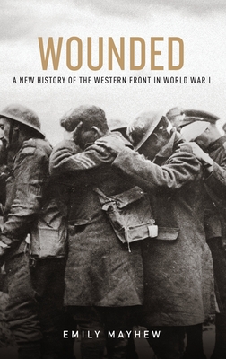 Wounded: A New History of the Western Front in World War I Cover Image