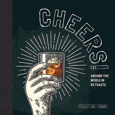Cheers!: Around the World in 80 Toasts Cover Image