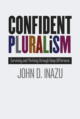 Confident Pluralism: Surviving and Thriving through Deep Difference By John D. Inazu Cover Image