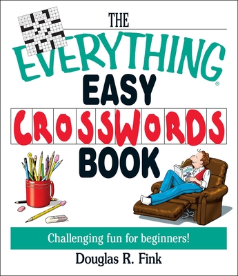 The Everything Easy Cross-Words Book: Challenging Fun for Beginners (Everything®) By Douglas R. Fink Cover Image
