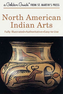 North American Indian Arts (A Golden Guide from St. Martin's Press)