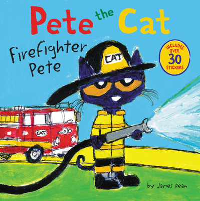Pete the Cat: Firefighter Pete: Includes Over 30 Stickers! By James Dean, James Dean (Illustrator), Kimberly Dean Cover Image