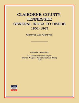 Claiborne County, Tennessee, General Index to Deeds 1801-1865 By Works Progress Administration (Transcribed by) Cover Image