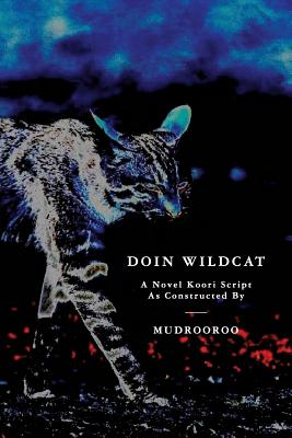 Doin Wildcat: A Novel Koori Script as Constructed by Mudrooroo By Mudrooroo Cover Image