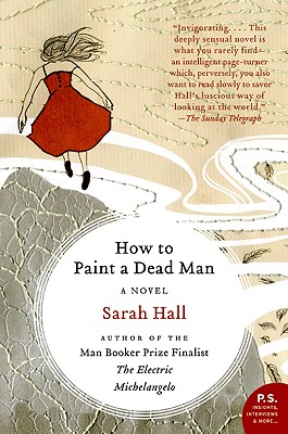 How to Paint a Dead Man: A Novel By Sarah Hall Cover Image
