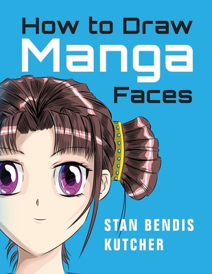 How to Draw Manga Faces: Detailed Steps for Drawing the Manga & Anime Head Cover Image