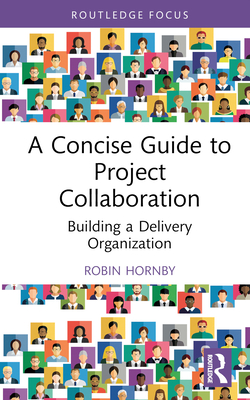 A Concise Guide to Project Collaboration: Building a Delivery Organization Cover Image