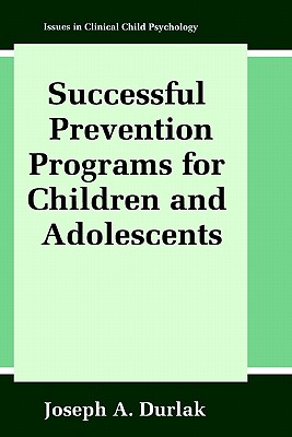 Successful Prevention Programs for Children and Adolescents (Issues in Clinical Child Psychology)