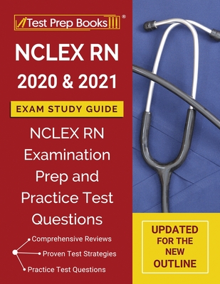 NCLEXN RN 2020 and 2021 Exam Study Guide: NCLEX RN Examination Prep and Practice Test Questions [Updated for the New Outline] Cover Image