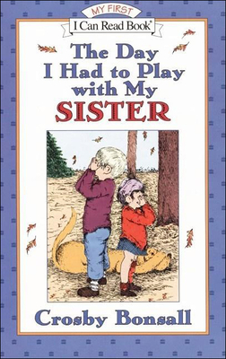 The Day I Had to Play with My Sister (I Can Read Books: My First) Cover Image