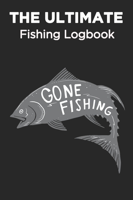 The Ultimate Fishing Log Book: Fish Man Log Book Record Experiences Hobby  Adventure Activity (Fishing Diary) (Paperback)