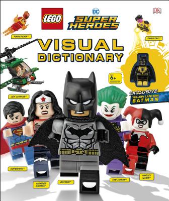 LEGO DC Comics Super Heroes Visual Dictionary: With Exclusive Yellow Lantern Batman Minifigure By Elizabeth Dowsett, Arie Kaplan Cover Image