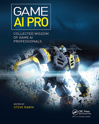 Game AI Pro: Collected Wisdom of Game AI Professionals By Steven Rabin (Editor) Cover Image