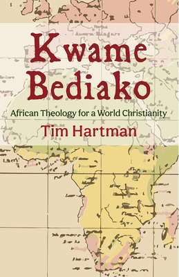 Kwame Bediako: African Theology for a World Christianity Cover Image