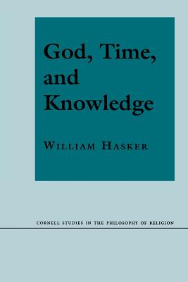 God, Time, and Knowledge: Science, Poetry, and Politics in the Age of Milton (Cornell Studies in the Philosophy of Religion)