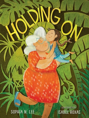 Holding On By Sophia N. Lee, Isabel Roxas (Illustrator) Cover Image