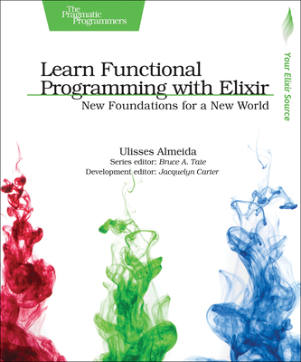 Learn Functional Programming with Elixir: New Foundations for a New World By Ulisses Almeida Cover Image