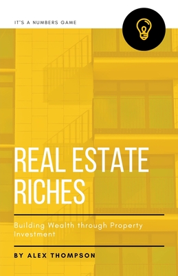 Real Estate Riches: Building Wealth through Property Investment Cover Image