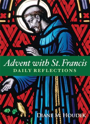 Advent with St. Francis: Daily Reflections By Diane M. Houdek Cover Image