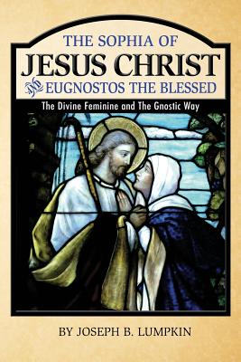 The Sophia of Jesus Christ and Eugnostos the Blessed: The Divine Feminine and T Cover Image