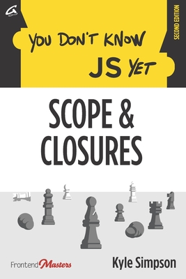 You Don't Know JS Yet: Scope & Closures By Simon St Laurent (Editor), Sarah Drasner (Foreword by), Kyle Simpson Cover Image