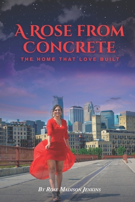 A Rose From Concrete: The Home That Love Built By Rose Madison Jenkins Cover Image