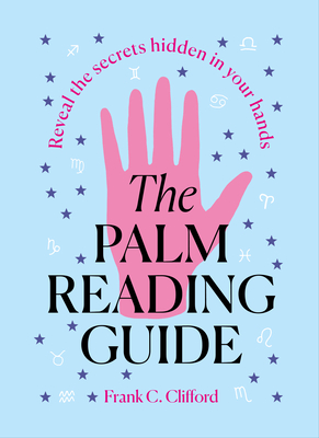 The Palm Reading Guide: Reveal the Secretes Hidden in Your Hands Cover Image