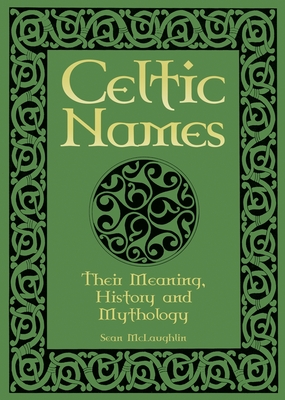 Celtic Names: Their Meaning, History and Mythology Cover Image