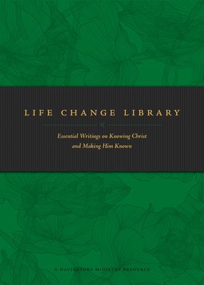 Life Change Library: Essential Writings on Knowing Christ and Making Him Known Cover Image