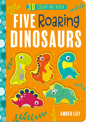 Five Roaring Dinosaurs (Five Little ... Counting Books) By Amber Lily, Peppa Joy (Illustrator) Cover Image