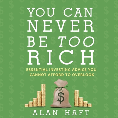 You Can Never Be Too Rich Lib/E: Essential Investing Advice You Cannot Afford to Overlook
