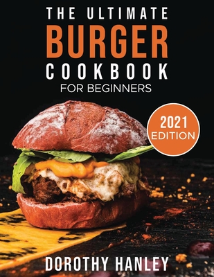 The Ultimate Burger Cookbook for Beginners: 2021 Edition Cover Image