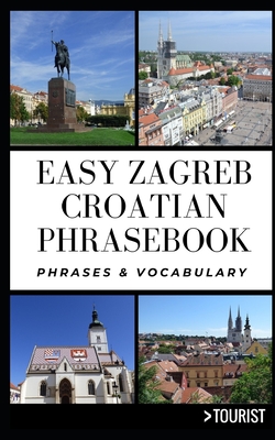 Easy Zagreb Croatian Phrasebook: Phrases and Vocabulary By Lisa Rusczyk (Contribution by), Marijana Janjic (Foreword by), Brankica Lambasa (Editor) Cover Image